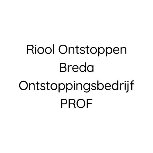 Riool Ontstoppen Breda Ontstoppingsbedrijf PROF