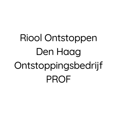 Riool Ontstoppen Den Haag Ontstoppingsbedrijf PROF