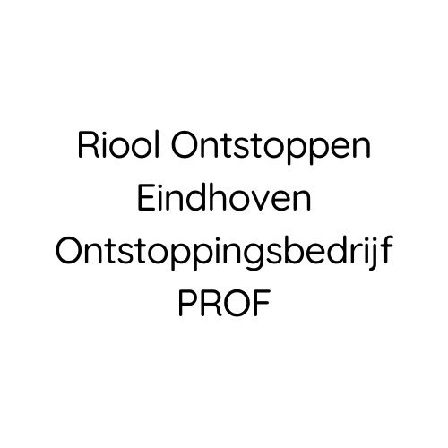 Riool Ontstoppen Eindhoven Ontstoppingsbedrijf PROF