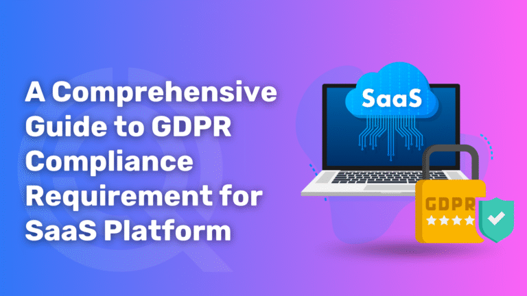 A Comprehensive Guide to GDPR Compliance Requirement for SaaS Platform 768x432