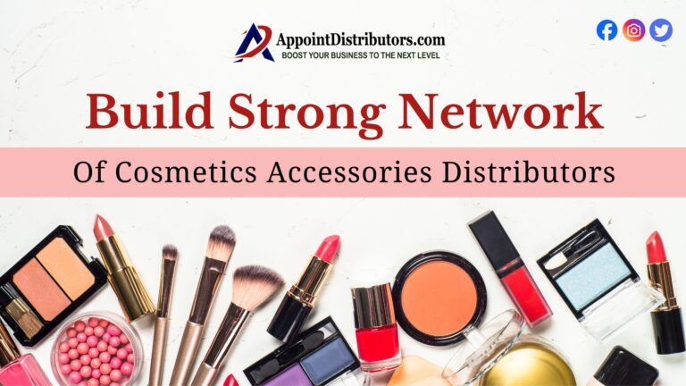 How to Build Strong Network of Cosmetics Accessories Distributors. Join AppointDistributors.com  768x432