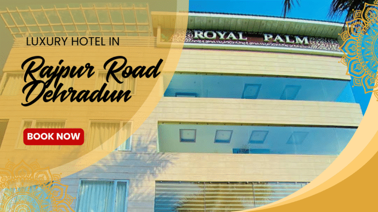 Luxury Hotel in Rajpur Road Dehradun – Where Comfort Meets Class 768x432
